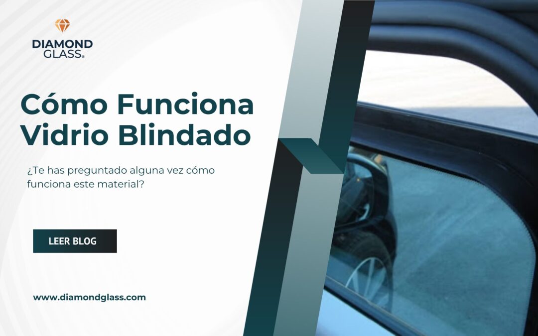 Cómo Funciona el Vidrio Blindado